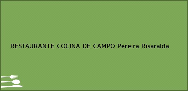 Teléfono, Dirección y otros datos de contacto para RESTAURANTE COCINA DE CAMPO, Pereira, Risaralda, Colombia