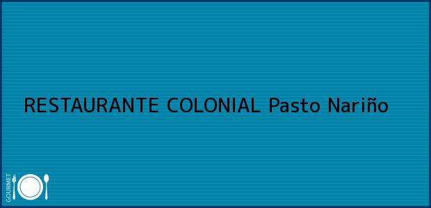 Teléfono, Dirección y otros datos de contacto para RESTAURANTE COLONIAL, Pasto, Nariño, Colombia