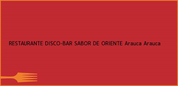 Teléfono, Dirección y otros datos de contacto para RESTAURANTE DISCO-BAR SABOR DE ORIENTE, Arauca, Arauca, Colombia