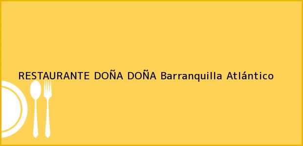 Teléfono, Dirección y otros datos de contacto para RESTAURANTE DOÑA DOÑA, Barranquilla, Atlántico, Colombia