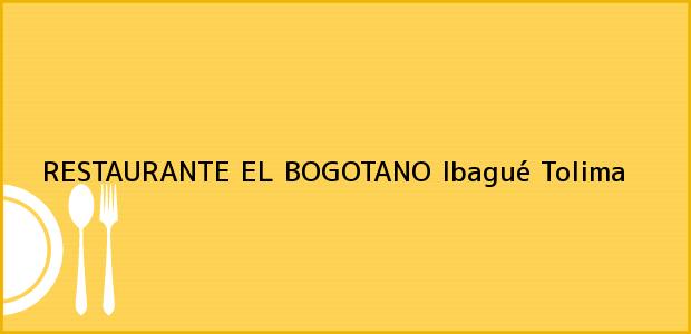 Teléfono, Dirección y otros datos de contacto para RESTAURANTE EL BOGOTANO, Ibagué, Tolima, Colombia