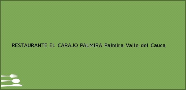 Teléfono, Dirección y otros datos de contacto para RESTAURANTE EL CARAJO PALMIRA, Palmira, Valle del Cauca, Colombia