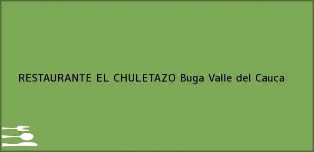 Teléfono, Dirección y otros datos de contacto para RESTAURANTE EL CHULETAZO, Buga, Valle del Cauca, Colombia