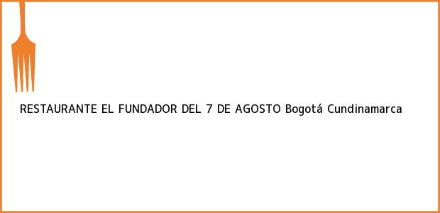 Teléfono, Dirección y otros datos de contacto para RESTAURANTE EL FUNDADOR DEL 7 DE AGOSTO, Bogotá, Cundinamarca, Colombia