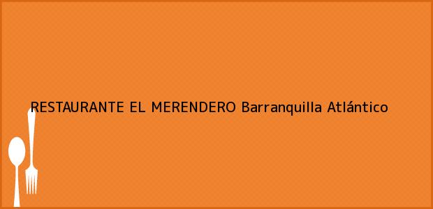 Teléfono, Dirección y otros datos de contacto para RESTAURANTE EL MERENDERO, Barranquilla, Atlántico, Colombia