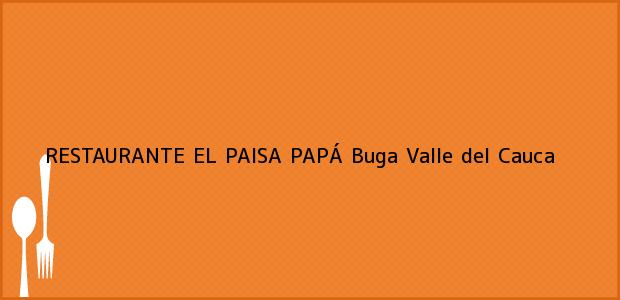 Teléfono, Dirección y otros datos de contacto para RESTAURANTE EL PAISA PAPÁ, Buga, Valle del Cauca, Colombia