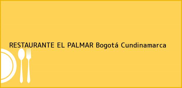 Teléfono, Dirección y otros datos de contacto para RESTAURANTE EL PALMAR, Bogotá, Cundinamarca, Colombia