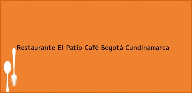ver datos de contacto para restaurante el patio café, bogotá, cundinamarca, colombia Teléfono, Dirección y otros datos de contacto para Restaurante El Patio Café, Bogotá, Cundinamarca, Colombia