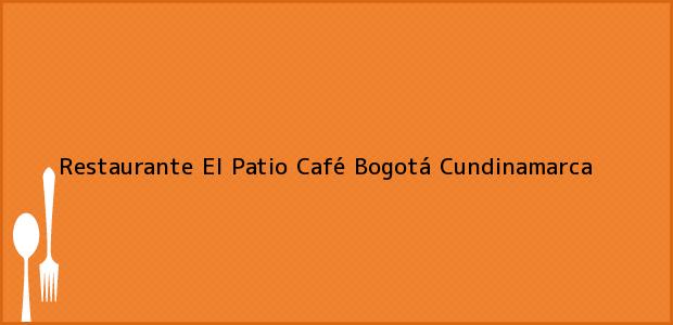 Teléfono, Dirección y otros datos de contacto para Restaurante El Patio Café, Bogotá, Cundinamarca, Colombia