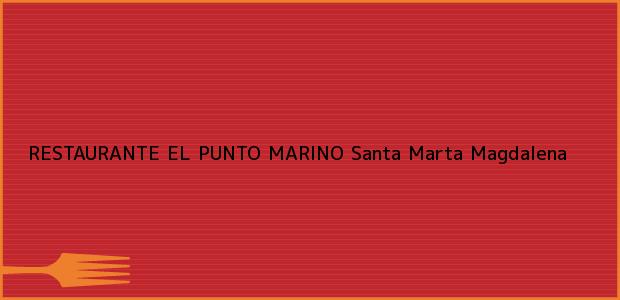 Teléfono, Dirección y otros datos de contacto para RESTAURANTE EL PUNTO MARINO, Santa Marta, Magdalena, Colombia