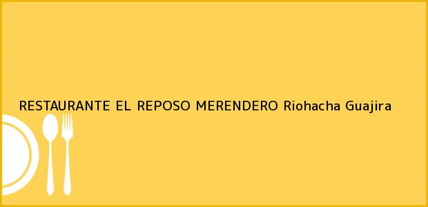 Teléfono, Dirección y otros datos de contacto para RESTAURANTE EL REPOSO MERENDERO, Riohacha, Guajira, Colombia