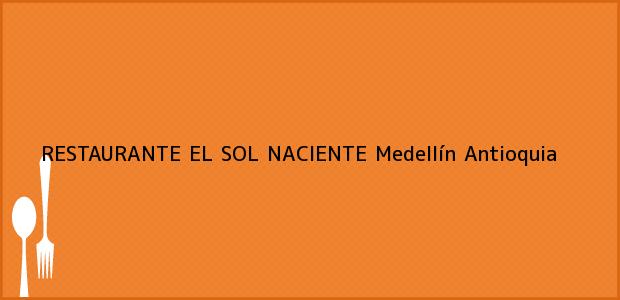 Teléfono, Dirección y otros datos de contacto para RESTAURANTE EL SOL NACIENTE, Medellín, Antioquia, Colombia