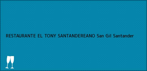 ver datos de contacto para restaurante el tony santandereano, san gil, santander, colombia Teléfono, Dirección y otros datos de contacto para RESTAURANTE EL TONY SANTANDEREANO, San Gil, Santander, Colombia