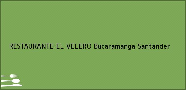 Teléfono, Dirección y otros datos de contacto para RESTAURANTE EL VELERO, Bucaramanga, Santander, Colombia