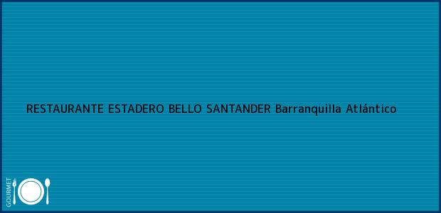 Teléfono, Dirección y otros datos de contacto para RESTAURANTE ESTADERO BELLO SANTANDER, Barranquilla, Atlántico, Colombia