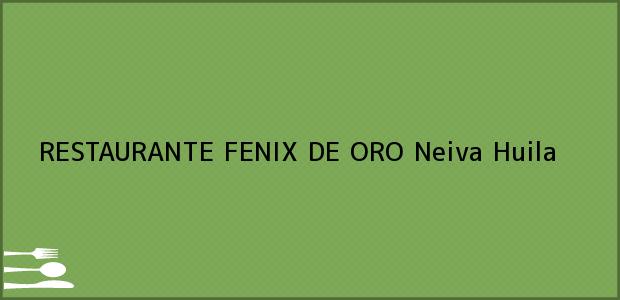 Teléfono, Dirección y otros datos de contacto para RESTAURANTE FENIX DE ORO, Neiva, Huila, Colombia