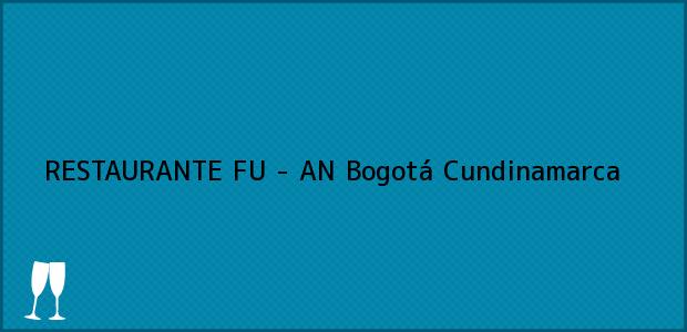 Teléfono, Dirección y otros datos de contacto para RESTAURANTE FU - AN, Bogotá, Cundinamarca, Colombia
