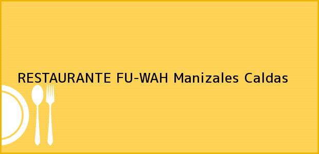 Teléfono, Dirección y otros datos de contacto para RESTAURANTE FU-WAH, Manizales, Caldas, Colombia