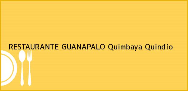 Teléfono, Dirección y otros datos de contacto para RESTAURANTE GUANAPALO, Quimbaya, Quindío, Colombia