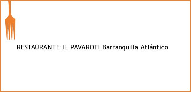 Teléfono, Dirección y otros datos de contacto para RESTAURANTE IL PAVAROTI, Barranquilla, Atlántico, Colombia