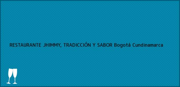 Teléfono, Dirección y otros datos de contacto para RESTAURANTE JHIMMY, TRADICCIÓN Y SABOR, Bogotá, Cundinamarca, Colombia