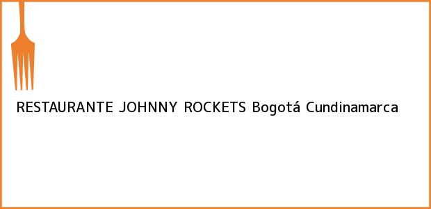 Teléfono, Dirección y otros datos de contacto para RESTAURANTE JOHNNY ROCKETS, Bogotá, Cundinamarca, Colombia