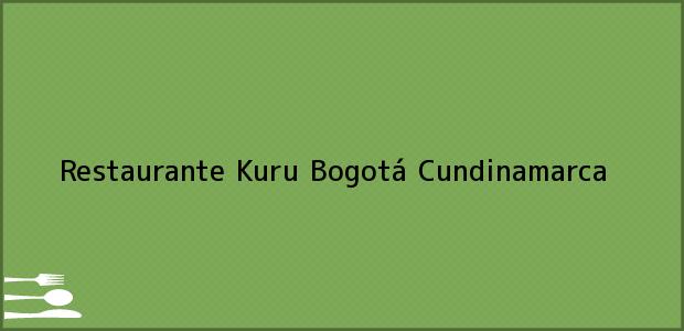 Teléfono, Dirección y otros datos de contacto para Restaurante Kuru, Bogotá, Cundinamarca, Colombia