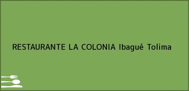 Teléfono, Dirección y otros datos de contacto para RESTAURANTE LA COLONIA, Ibagué, Tolima, Colombia