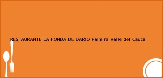 Teléfono, Dirección y otros datos de contacto para RESTAURANTE LA FONDA DE DARIO, Palmira, Valle del Cauca, Colombia
