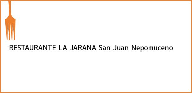 Teléfono, Dirección y otros datos de contacto para RESTAURANTE LA JARANA, San Juan Nepomuceno, , Colombia
