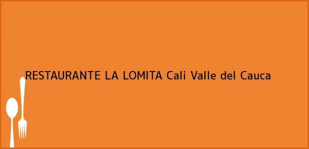 Teléfono, Dirección y otros datos de contacto para RESTAURANTE LA LOMITA, Cali, Valle del Cauca, Colombia