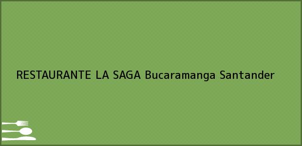 Teléfono, Dirección y otros datos de contacto para RESTAURANTE LA SAGA, Bucaramanga, Santander, Colombia