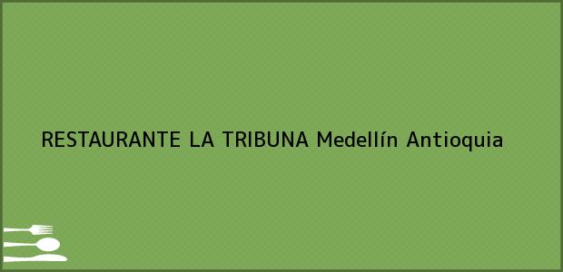 Teléfono, Dirección y otros datos de contacto para RESTAURANTE LA TRIBUNA, Medellín, Antioquia, Colombia