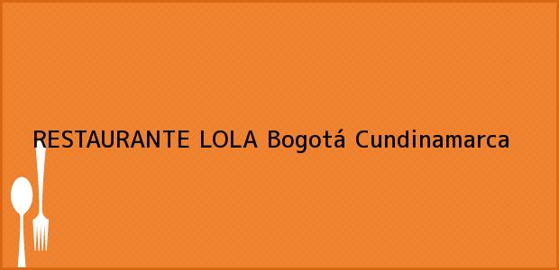 Teléfono, Dirección y otros datos de contacto para RESTAURANTE LOLA, Bogotá, Cundinamarca, Colombia