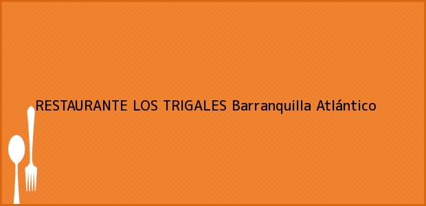 Teléfono, Dirección y otros datos de contacto para RESTAURANTE LOS TRIGALES, Barranquilla, Atlántico, Colombia