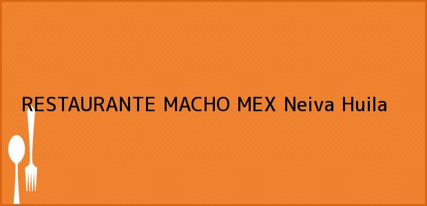 Teléfono, Dirección y otros datos de contacto para RESTAURANTE MACHO MEX, Neiva, Huila, Colombia