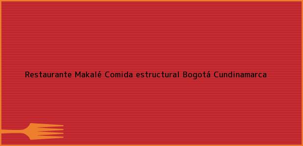 Teléfono, Dirección y otros datos de contacto para Restaurante Makalé Comida estructural, Bogotá, Cundinamarca, Colombia