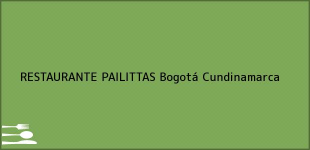 Teléfono, Dirección y otros datos de contacto para RESTAURANTE PAILITTAS, Bogotá, Cundinamarca, Colombia