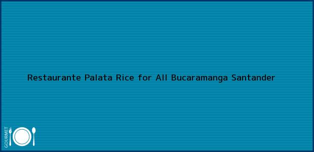 Teléfono, Dirección y otros datos de contacto para Restaurante Palata Rice for All, Bucaramanga, Santander, Colombia
