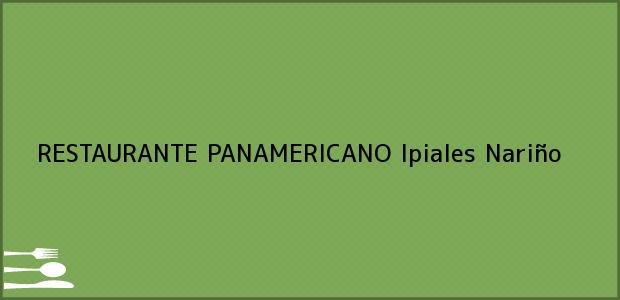 Teléfono, Dirección y otros datos de contacto para RESTAURANTE PANAMERICANO, Ipiales, Nariño, Colombia