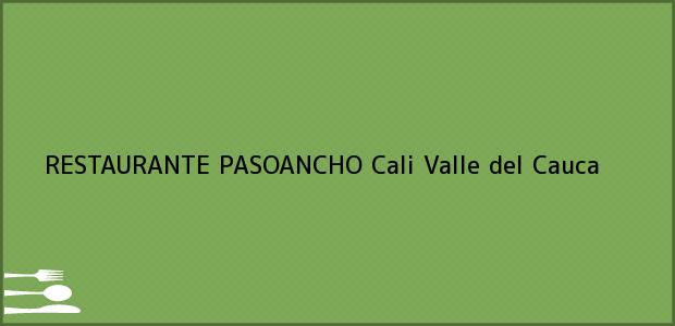 Teléfono, Dirección y otros datos de contacto para RESTAURANTE PASOANCHO, Cali, Valle del Cauca, Colombia