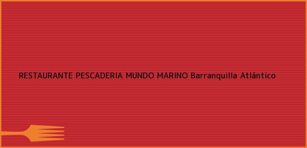 Teléfono, Dirección y otros datos de contacto para RESTAURANTE PESCADERIA MUNDO MARINO, Barranquilla, Atlántico, Colombia