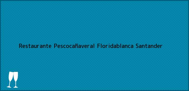 Teléfono, Dirección y otros datos de contacto para Restaurante Pescocañaveral, Floridablanca, Santander, Colombia