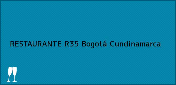 Teléfono, Dirección y otros datos de contacto para RESTAURANTE R35, Bogotá, Cundinamarca, Colombia