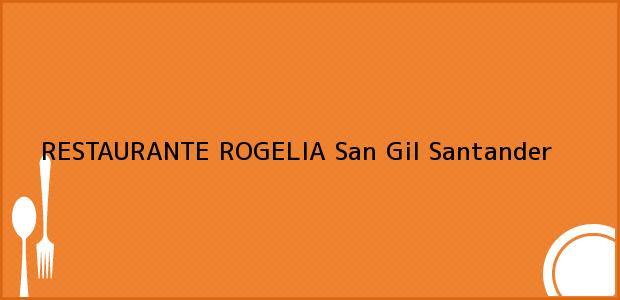 Teléfono, Dirección y otros datos de contacto para RESTAURANTE ROGELIA, San Gil, Santander, Colombia