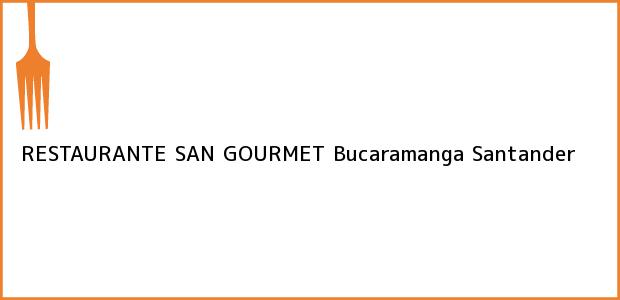 Teléfono, Dirección y otros datos de contacto para RESTAURANTE SAN GOURMET, Bucaramanga, Santander, Colombia