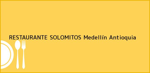 Teléfono, Dirección y otros datos de contacto para RESTAURANTE SOLOMITOS, Medellín, Antioquia, Colombia