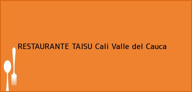 Teléfono, Dirección y otros datos de contacto para RESTAURANTE TAISU, Cali, Valle del Cauca, Colombia