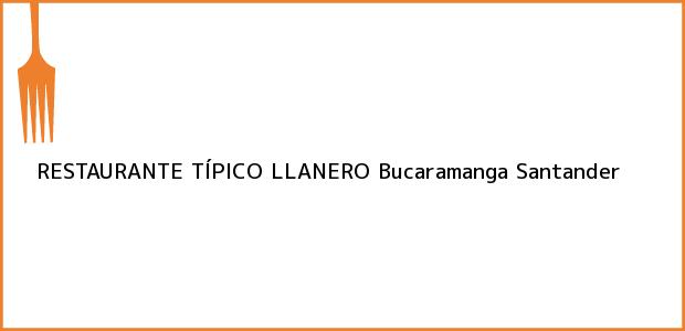 Teléfono, Dirección y otros datos de contacto para RESTAURANTE TÍPICO LLANERO, Bucaramanga, Santander, Colombia