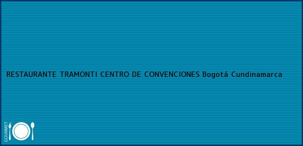 Teléfono, Dirección y otros datos de contacto para RESTAURANTE TRAMONTI CENTRO DE CONVENCIONES, Bogotá, Cundinamarca, Colombia